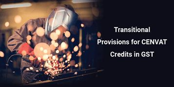 Transitional Provisions for CENVAT Credits in GST